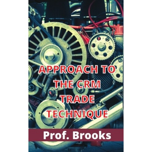 (영문도서) Approach to the Crm Trade Technique Paperback, Independently Published, English, 9798761946873