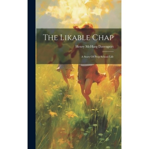 (영문도서) The Likable Chap: A Story Of Prep School Life Hardcover, Legare Street Press, English, 9781020630064