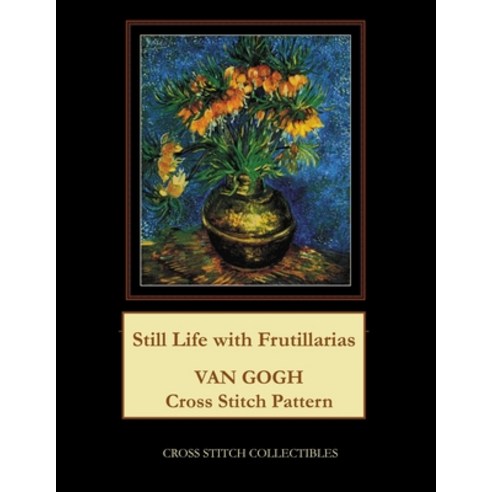 (영문도서) Still Life with Frutillarias: Van Gogh Cross Stitch Pattern Paperback, Createspace Independent Pub..., English, 9781717112316