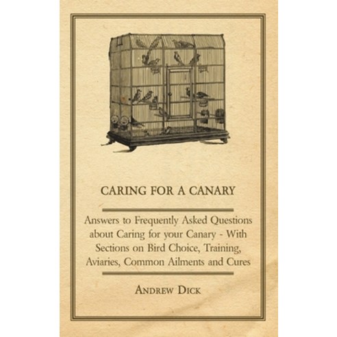 (영문도서) Caring for a Canary - Answers to Frequently Asked Questions about Caring for Your Canary - Wi... Paperback, Qureshi Press, English, 9781447414742