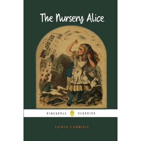 The Nursery Alice (Pineapple Classics): with Original Illustrations by