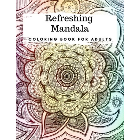 Refreshing Mandala: Adult Coloring Book Featuring Beautiful Mandalas Designed for Inner Peace Stres... Paperback, Independently Published, English, 9798691311437