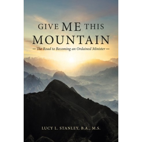 Give Me This Mountain: The Road to Becoming an Ordained Minister Paperback, WestBow Press, English, 9781664221796