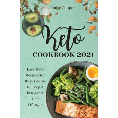 (영문도서) Keto Cookbook 2021: Easy Keto Recipes for Busy People to Keep A ketogenic Diet Lifestyle Emily Paperback, Emily Cooper, English, 9781802838329