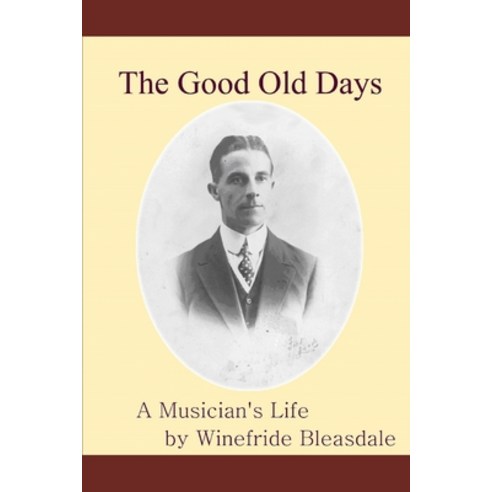 The Good Old Days: The life of a musician in the Music Hall Paperback, Independently Published, English, 9798641178899