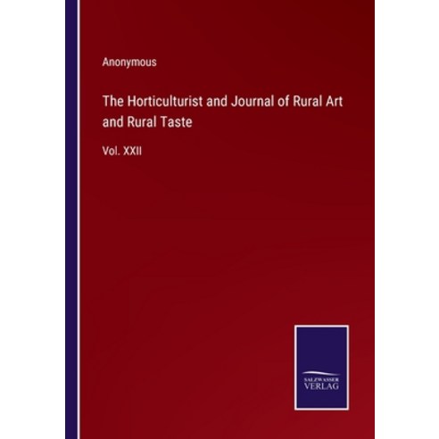 (영문도서) The Horticulturist and Journal of Rural Art and Rural Taste: Vol. XXII Paperback, Salzwasser-Verlag Gmbh, English, 9783752533460
