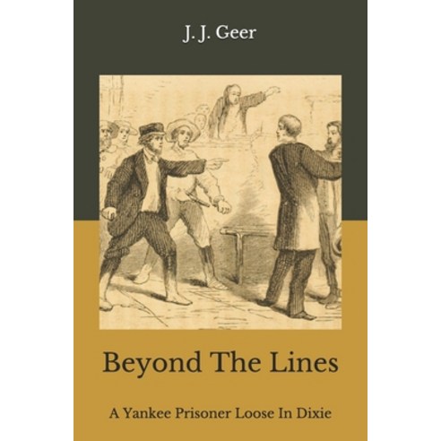 Beyond The Lines: A Yankee Prisoner Loose In Dixie Paperback, Independently Published