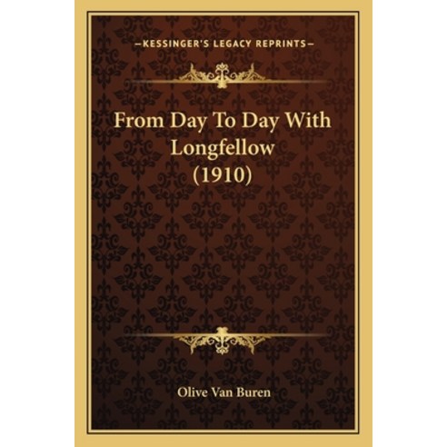 From Day To Day With Longfellow (1910) Paperback, Kessinger Publishing