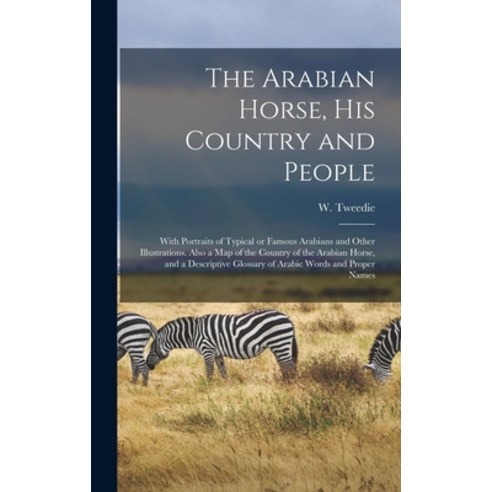 (영문도서) The Arabian Horse His Country and People: With Portraits of Typical or Famous Arabians and O... Hardcover, Legare Street Press, English, 9781013784705