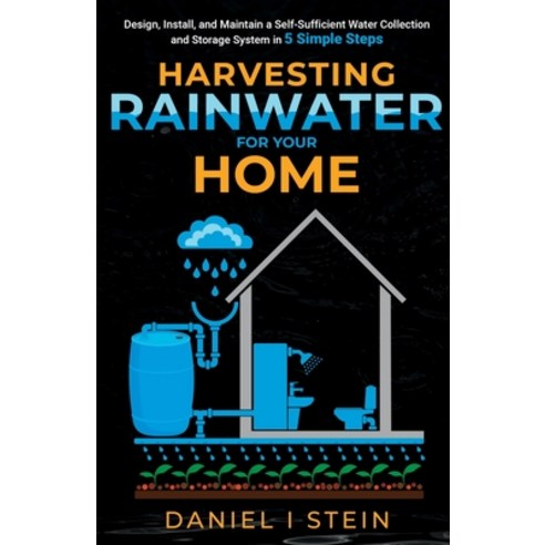 (영문도서) Harvesting Rainwater for Your Home: Design Install and Maintain a Self-Sufficient Water Col... Paperback, Rmc Publishers, English, 9781738684649