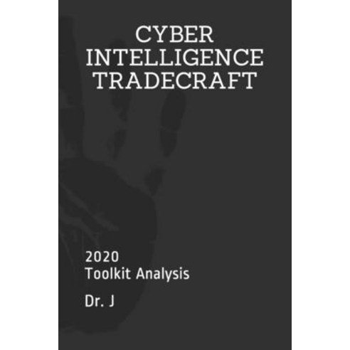 Cyber Intelligence Tradecraft: 2020 Toolkit Analysis Paperback, Independently Published