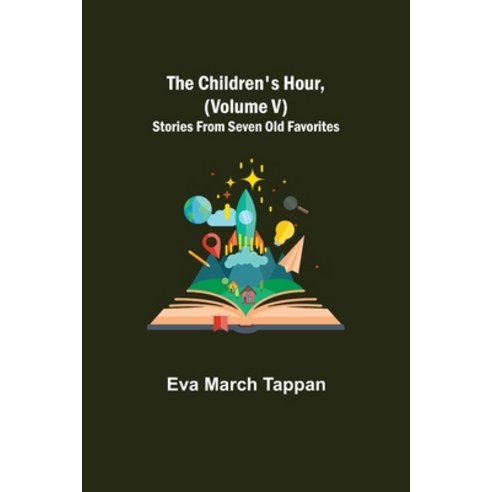 (영문도서) The Children''s Hour (Volume V) Stories From Seven Old Favorites Paperback, Alpha Edition, English, 9789355118646