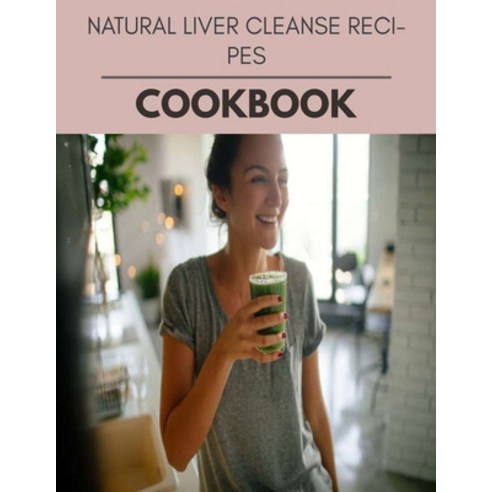 Natural Liver Cleanse Recipes Cookbook: The Ultimate Meatloaf Recipes for Starters Paperback, Independently Published, English, 9798722536143