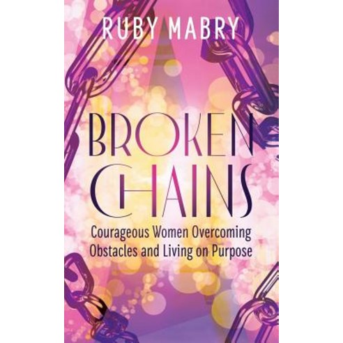 (영문도서) Broken Chains: Courageous Women Overcoming Obstacles and Living on Purpose Paperback, Purposely Created Publishin..., English, 9781949134636
