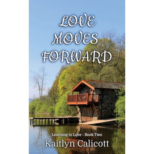 (영문도서) Love Moves Forward Paperback, Kaitlyn Calicott, English, 9798988210436