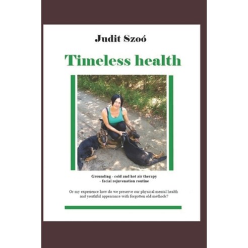(영문도서) Timeless health: A summary of my personal experiences with earthing patching cold therapy ... Paperback, Orszagos Szechenyi Konyvtar, English, 9786150107066