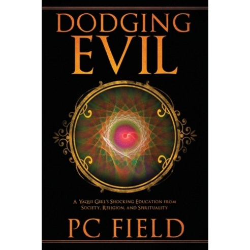 Dodging Evil: A Yaqui Girl''s Shocking Education From Society Religion and Spirituality Paperback, Bublish, Inc., English, 9781647041908