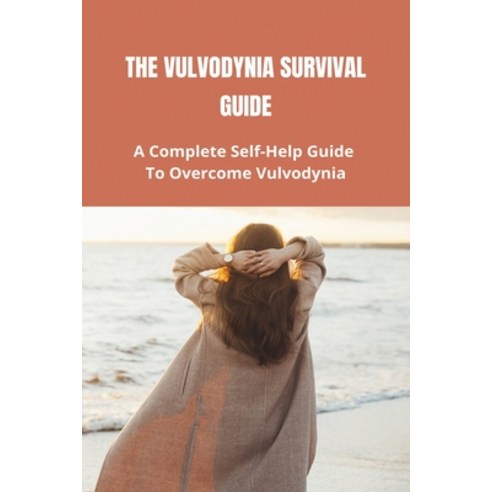 The Vulvodynia Survival Guide: A Complete Self-Help Guide To Overcome Vulvodynia: How To Treat Vulvo... Paperback, Independently Published, English, 9798731472418