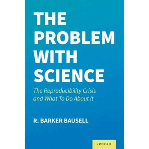 The Problem with Science: The Reproducibility Crisis and What to Do about It Hardcover, Oxford University Press, USA, English, 9780197536537