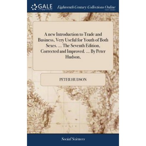 (영문도서) A new Introduction to Trade and Business Very Useful for Youth of Both Sexes. ... The Sevent... Hardcover, Gale Ecco, Print Editions, English, 9781385346457