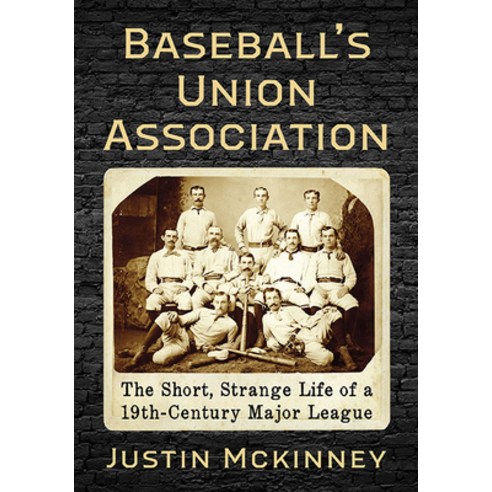 (영문도서) Baseball''s Union Association: The Short Strange Life of an Early Major League Paperback, McFarland & Company, English, 9781476680606