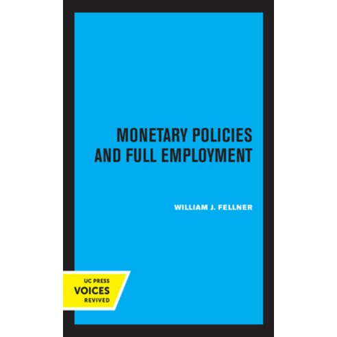 Monetary Policies and Full Employment Paperback, University of California Press