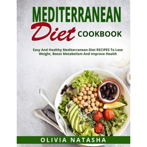 Mediterranean Diet Cookbook: Easy and Healthy Mediterranean Diet Recipes to Lose Weight Boost Metab... Paperback, Independently Published, English, 9798597510750