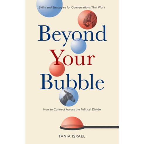 Beyond Your Bubble: How to Connect Across the Political Divide Skills and Strategies for Conversati... Paperback, American Psychological Association (APA)