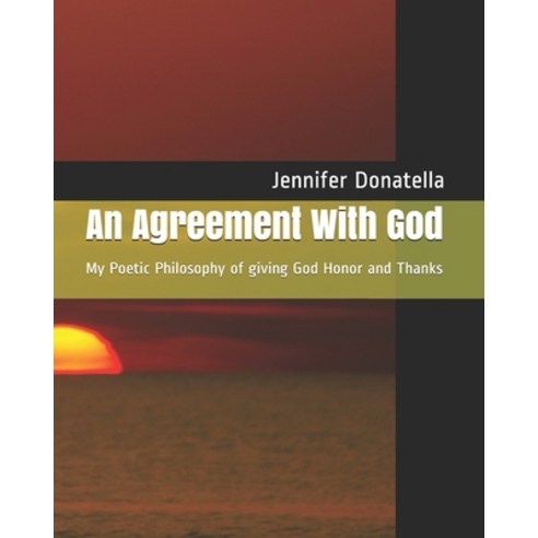 An Agreement With God: My Poetic Philosophy of giving God Honor and Thanks Paperback, Independently Published