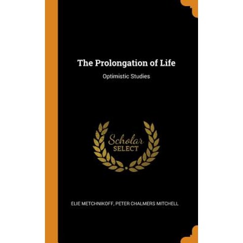 (영문도서) The Prolongation of Life: Optimistic Studies Hardcover, Franklin Classics, English, 9780341830931