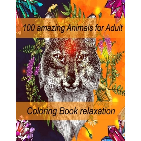 100 amazing Animals for Adult Coloring Book relaxation: An Adult Coloring Book with Lions Elephants... Paperback, Independently Published, English, 9798714122170