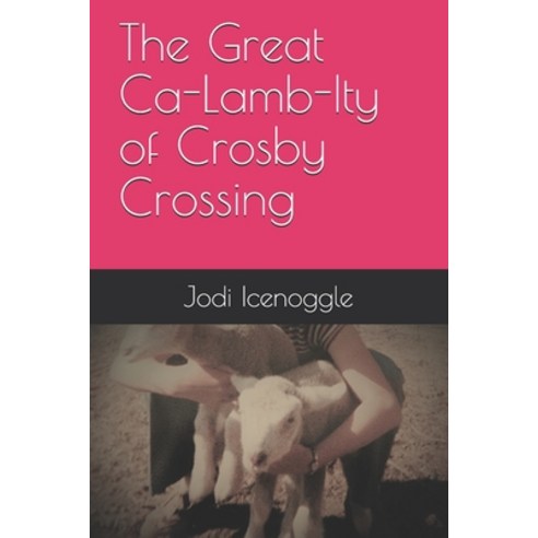 The Great Ca-Lamb-Ity of Crosby Crossing Paperback, Independently Published, English, 9798741064320