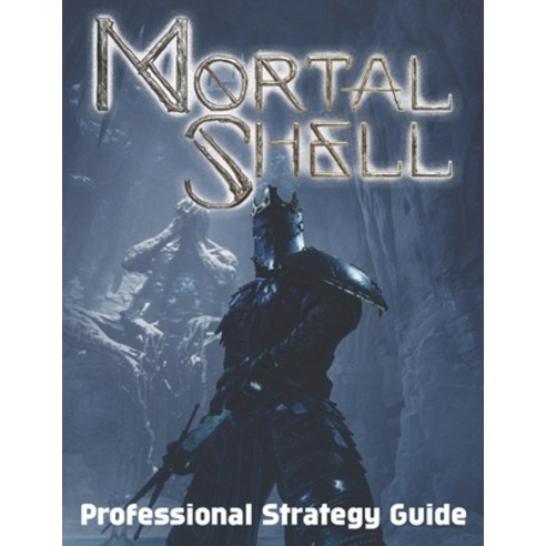 (영문도서) Mortal Shell: Professional Strategy Guide: Best Tips Tricks Walkthroughs and Strategies Paperback, Independently Published, English, 9798531415608