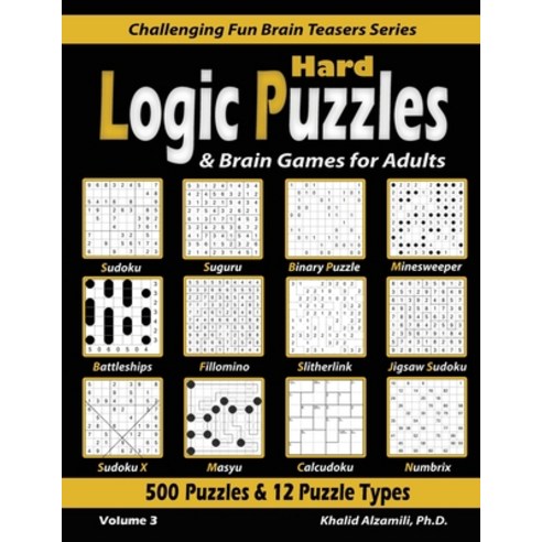 Hard Logic Puzzles & Brain Games for Adults: 500 Puzzles & 12 Puzzle Types (Sudoku Fillomino Battl... Paperback, Dr. Khalid Alzamili Pub