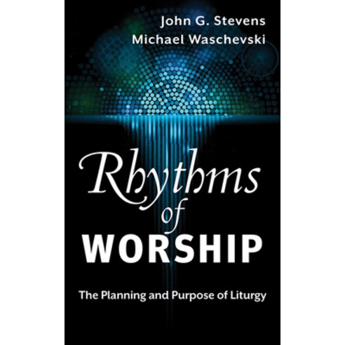 Rhythms of Worship: The Planning and Purpose of Liturgy Paperback, Westminster John Knox Press