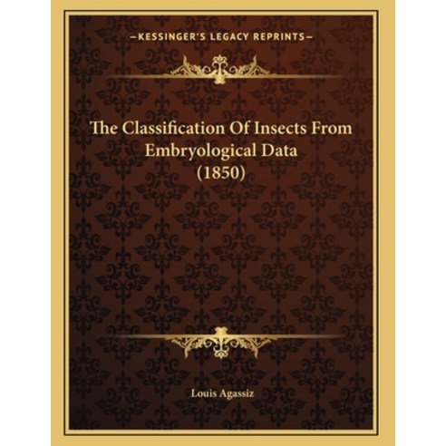 The Classification Of Insects From Embryological Data (1850) Paperback, Kessinger Publishing, English, 9781164143093