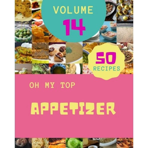 (영문도서) Oh My Top 50 Appetizer Recipes Volume 14: Enjoy Everyday With Appetizer Cookbook! Paperback, Independently Published, English, 9798526616836