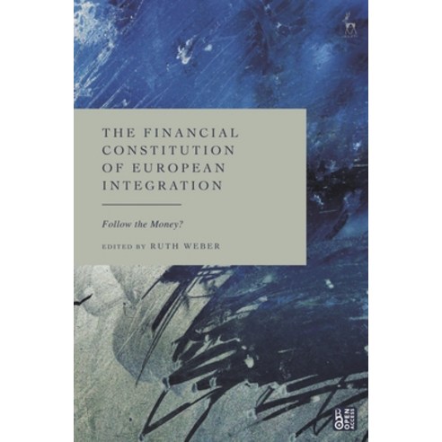 (영문도서) The Financial Constitution of European Integration: Follow the Money? Hardcover, Hart Publishing, English, 9781509969920