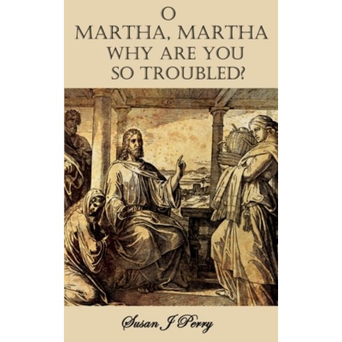 (영문도서) O Martha Martha Why Are You So Troubled? Paperback, Independently Published, English, 9798373955799