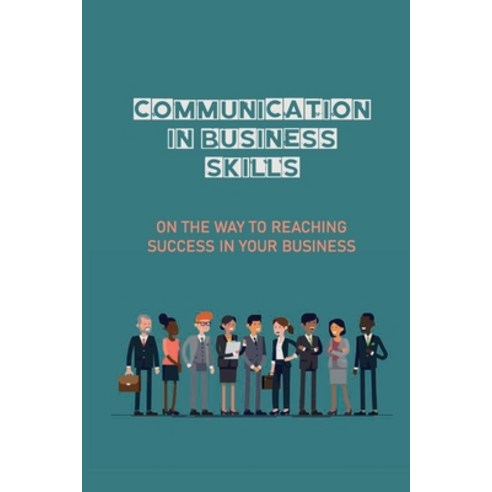 (영문도서) Communication In Business Skills: On The Way To Reaching Success In Your Business: Internal C... Paperback, Independently Published, English, 9798533586177