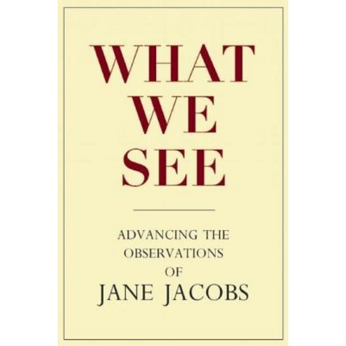 (영문도서) What We See: Advancing the Observations of Jane Jacobs Hardcover, New Village Press, English, 9780981559315