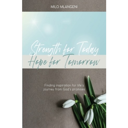 Strength for Today; Hope for Tomorrow: Finding inspiration for life''s journey from God''s promises Paperback, National Library of South A..., English, 9781990961311