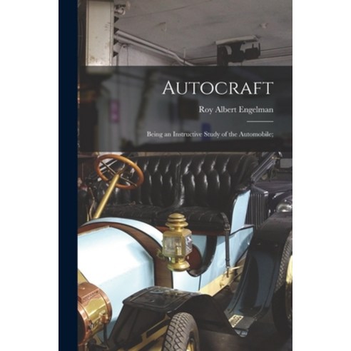 (영문도서) Autocraft; Being an Instructive Study of the Automobile; Paperback, Legare Street Press, English, 9781015065253