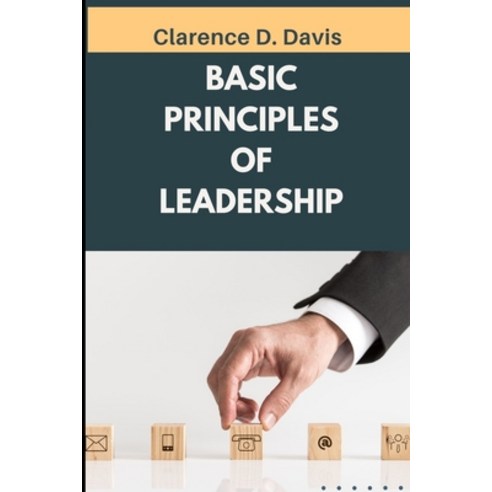 (영문도서) Basic Principles of Leadership: Insights on Developing Trust Through Servant Leadership Paperback, Independently Published, English, 9798844499340