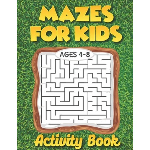Mazes For Kids Ages 4-8 Activity Book: Maze Activity Book for Developing Problem Solving Skills Spa... Paperback, Independently Published