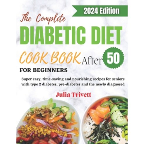 (영문도서) The Complete Diabetic Diet Cookbook for Beginners After 50: Super easy time-saving and nouri... Paperback, Independently Published, English, 9798879687057