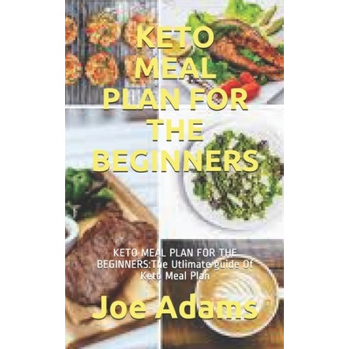 Keto Meal Plan for the Beginners: KETO MEAL PLAN FOR THE BEGINNERS: The Utlimate guide Of Keto Meal ... Paperback, Independently Published, English, 9798591227180