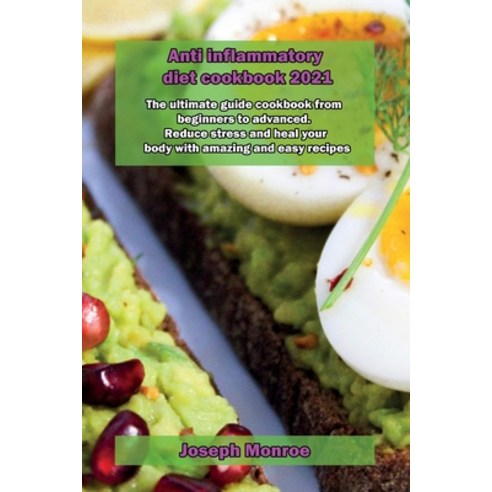 (영문도서) Anti inflammatory diet cookbook 2021: The ultimate guide cookbook from beginners to advanced.... Paperback, Joseph Monroe, English, 9781803012346