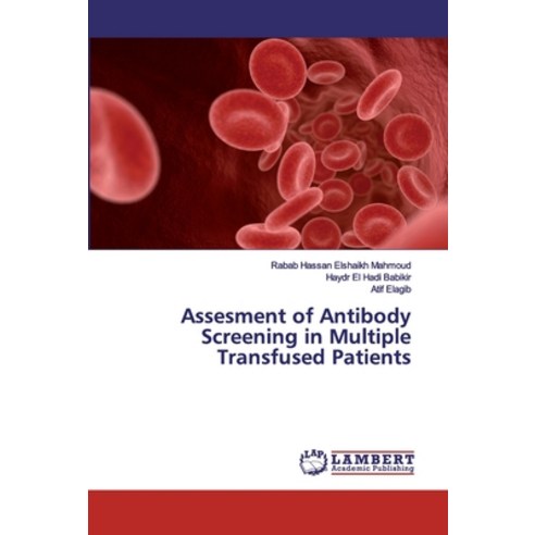 Assesment of Antibody Screening in Multiple Transfused Patients Paperback, LAP Lambert Academic Publishing
