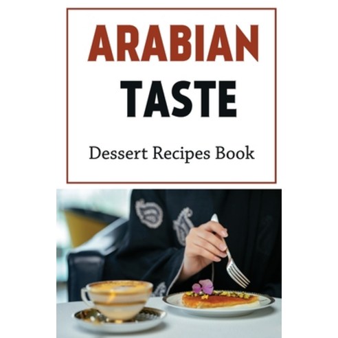 (영문도서) Arabian Taste: Dessert Recipes Book: Arabian Meals Paperback, Independently Published, English, 9798463297358